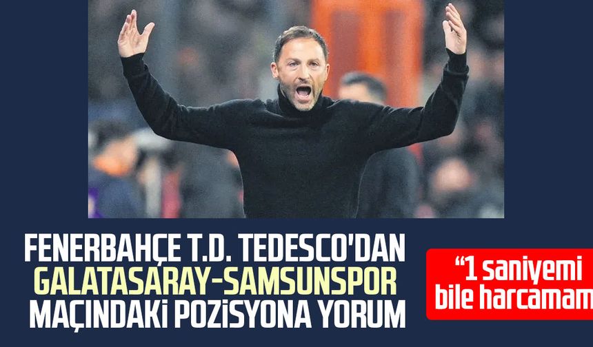 Fenerbahçe'de Tedesco'dan Galatasaray-Samsunspor maçındaki pozisyona yorum