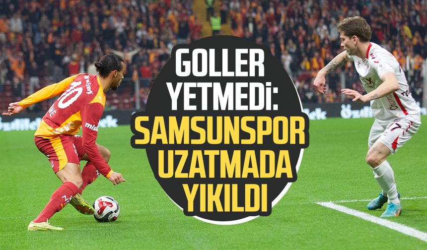 Goller yetmedi: Samsunspor uzatmada yıkıldı