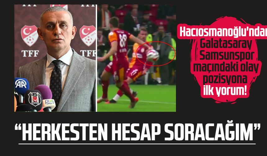 Hacıosmanoğlu'ndan Galatasaray - Samsunspor maçındaki olay pozisyona ilk yorum!