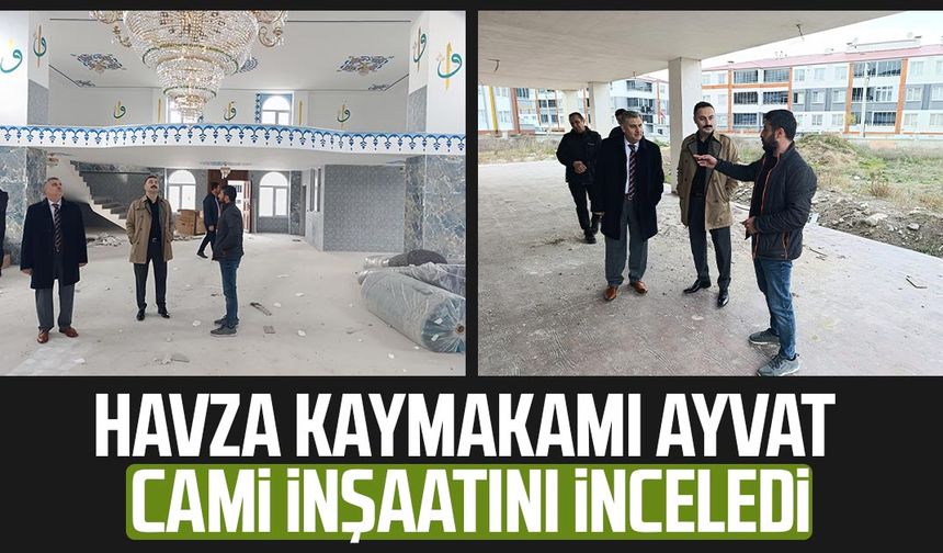 Havza Kaymakamı Mustafa Ayvat cami inşaatını inceledi