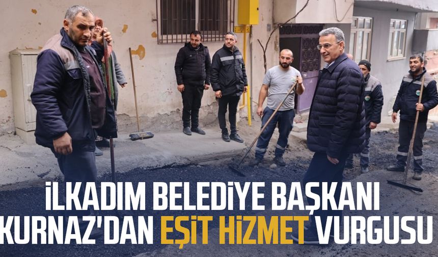 İlkadım Belediye Başkanı İhsan Kurnaz'dan eşit hizmet vurgusu
