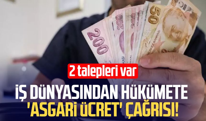 İş dünyasından hükümete 'asgari ücret' çağrısı!