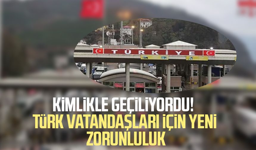 Kimlikle geçiliyordu! Türk vatandaşları için yeni zorunluluk