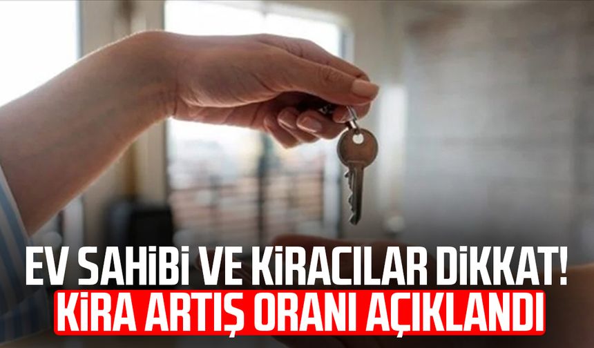Ev sahibi ve kiracılar dikkat! Kira artış oranı açıklandı