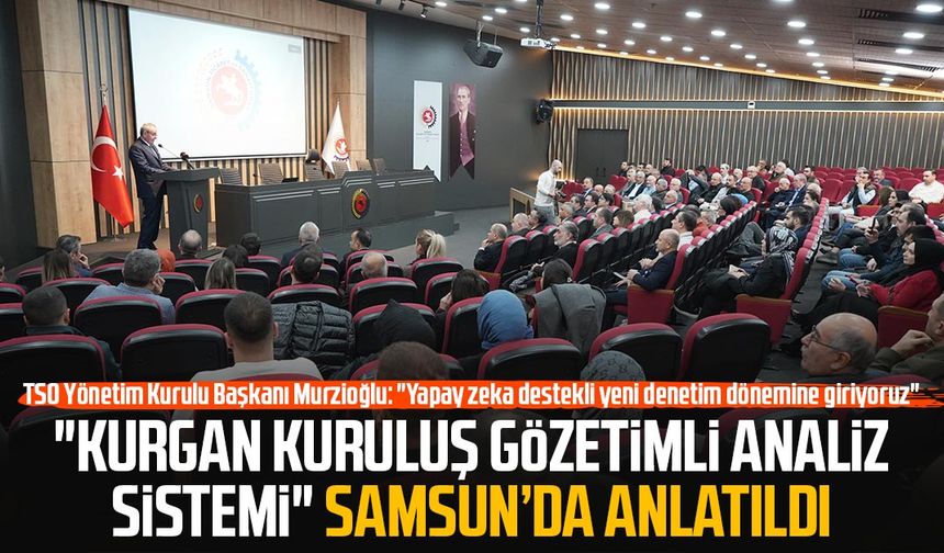 "KURGAN Kuruluş Gözetimli Analiz Sistemi" Samsun’da anlatıldı