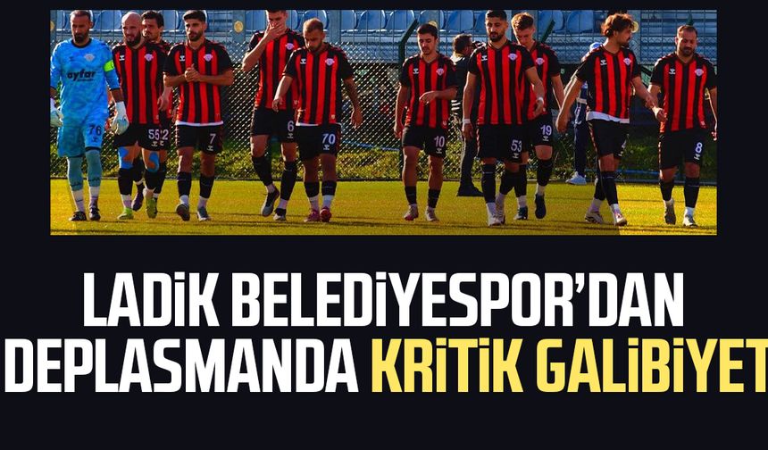 Ladik Belediyespor’dan deplasmanda kritik galibiyet