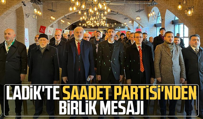 Ladik'te Saadet Partisi'nden birlik mesajı