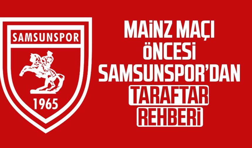 Mainz maçı öncesi Samsunspor’dan taraftar rehberi