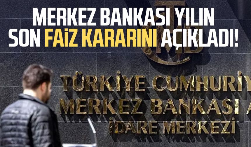Merkez Bankası yılın son faiz kararını açıkladı!