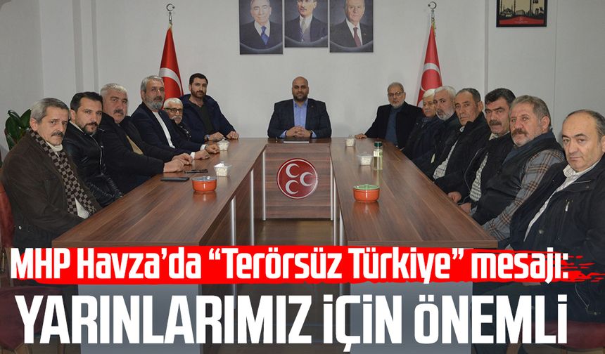 MHP Havza’da “Terörsüz Türkiye” mesajı: Yarınlarımız için önemli