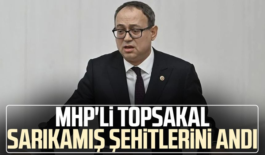 MHP'li İlyas Topsakal Sarıkamış şehitlerini andı