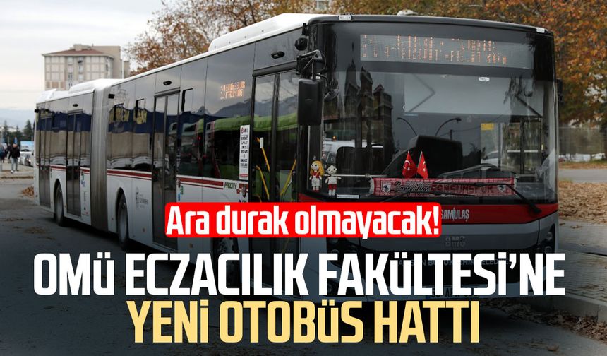 OMÜ Eczacılık Fakültesi’ne yeni otobüs hattı