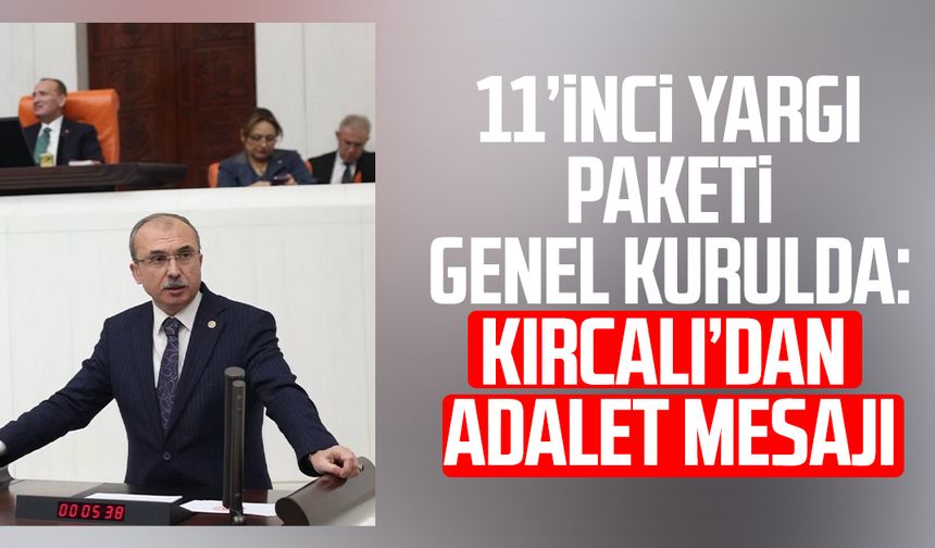AK Partili Orhan Kırcalı’dan 11’inci Yargı Paketi vurgusu