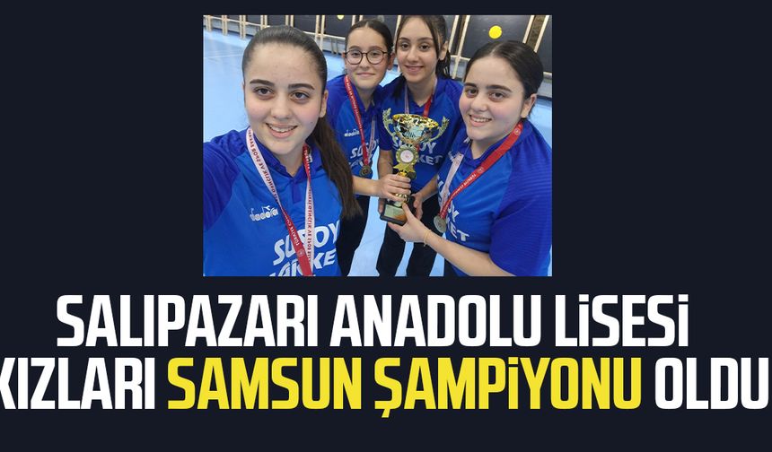 Salıpazarı Anadolu Lisesi Kızları Samsun şampiyonu oldu