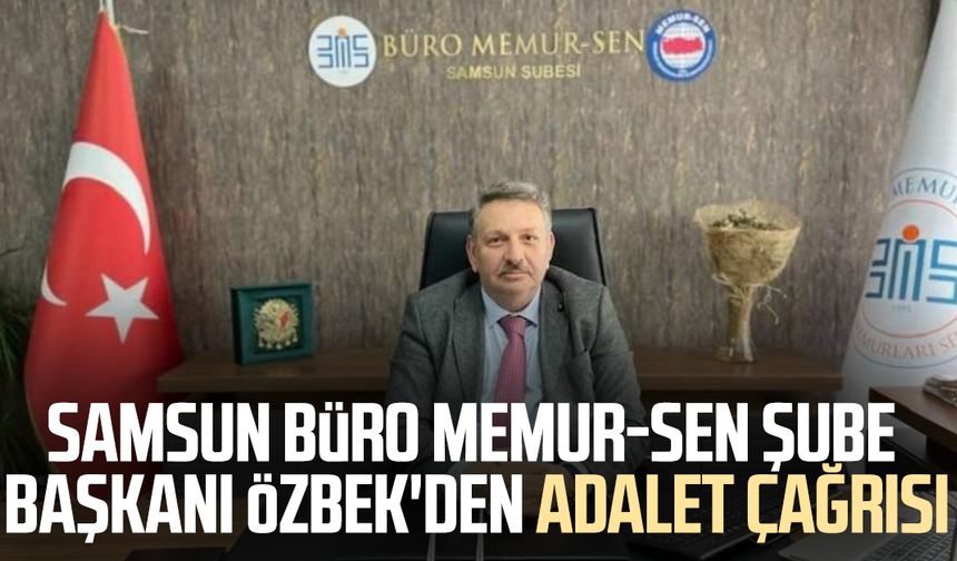 Samsun Büro Memur-Sen Şube Başkanı Ali Özbek'den adalet çağrısı