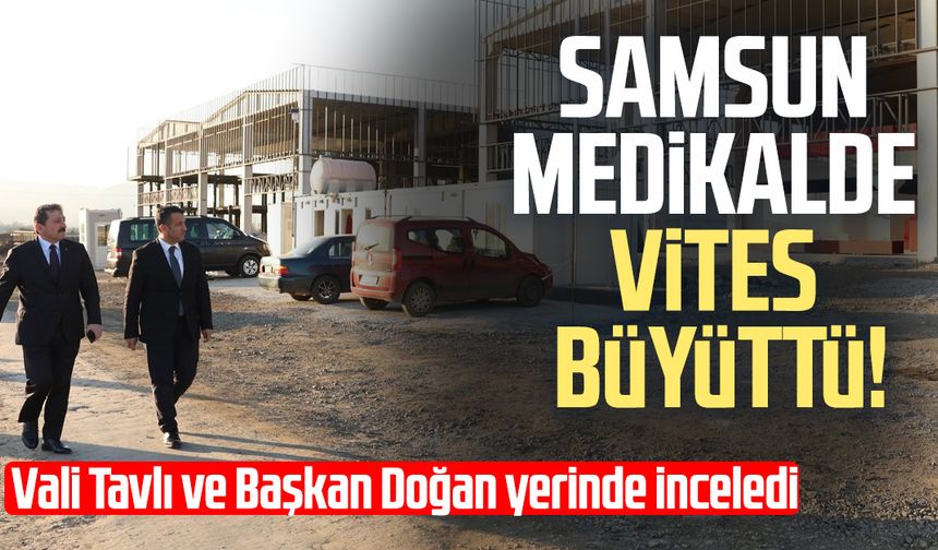 Samsun medikalde vites büyüttü! İncelemelerde bulundular