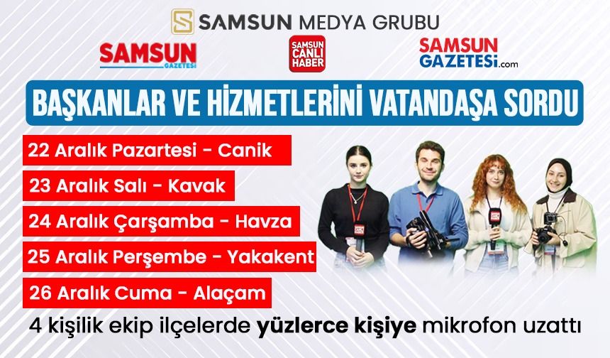 Samsun Medya Grubu Canik, Kavak, Havza, Yakakent ve Alaçam'da belediye hizmetlerini soruyor