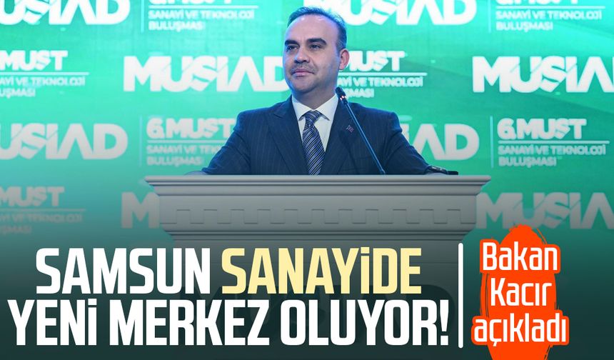 Samsun sanayide yeni merkez oluyor! Bakan Kacır açıkladı
