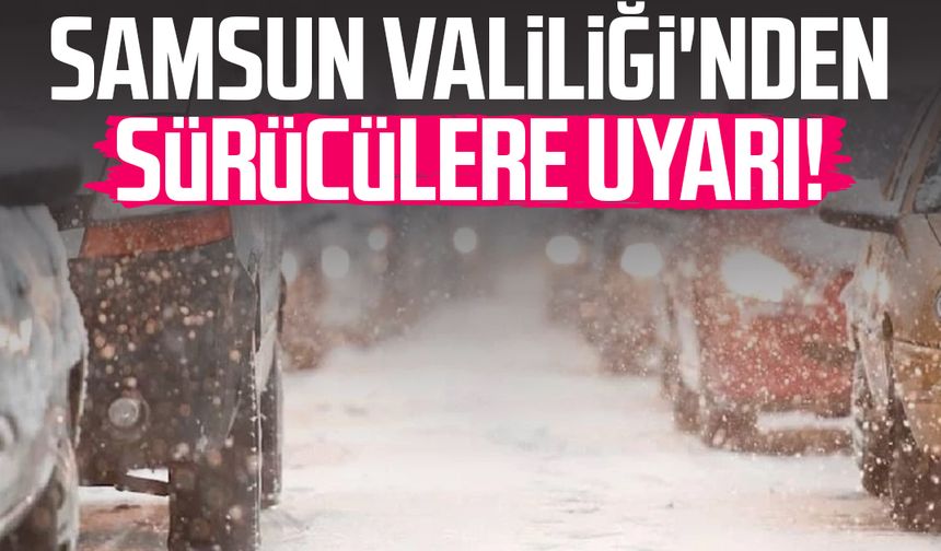 Samsun Valiliği'nden sürücülere uyarı! - samsungazetesi.com