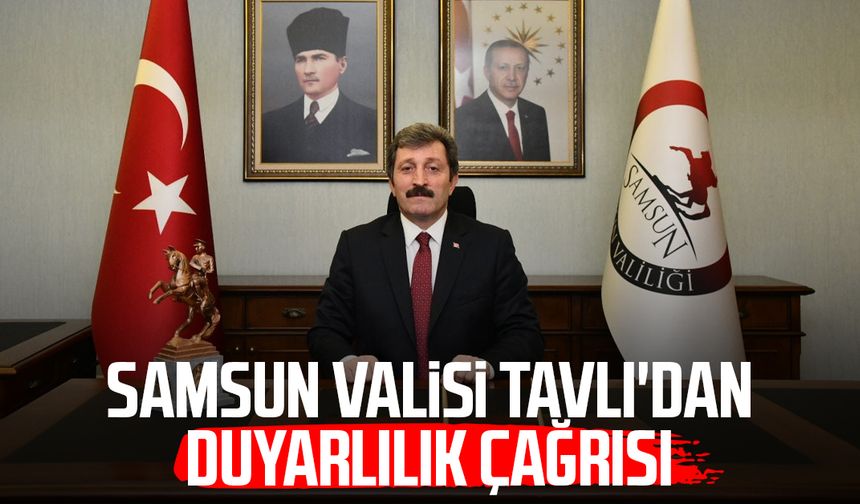 Samsun Valisi Orhan Tavlı'dan duyarlılık çağrısı