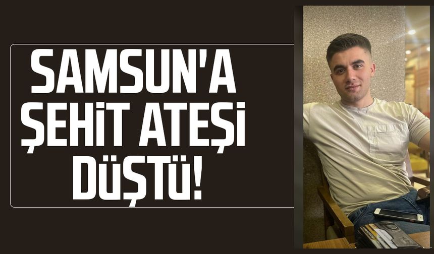 Samsun'a şehit ateşi düştü! Emre Albayrak'tan acı haber