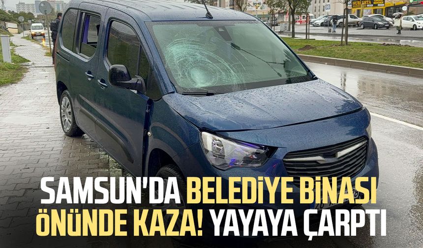 Samsun'da belediye binası önünde kaza! Yayaya çarptı