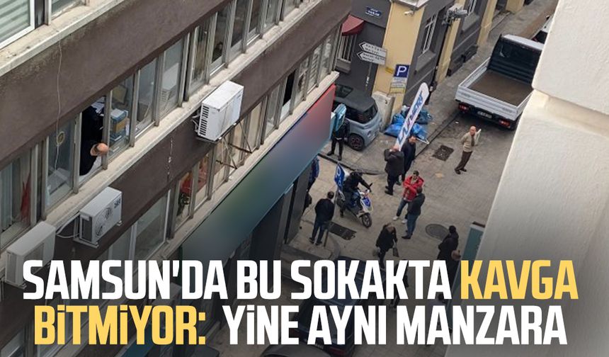 Samsun'da bu sokakta kavga bitmiyor:  Yine aynı manzara