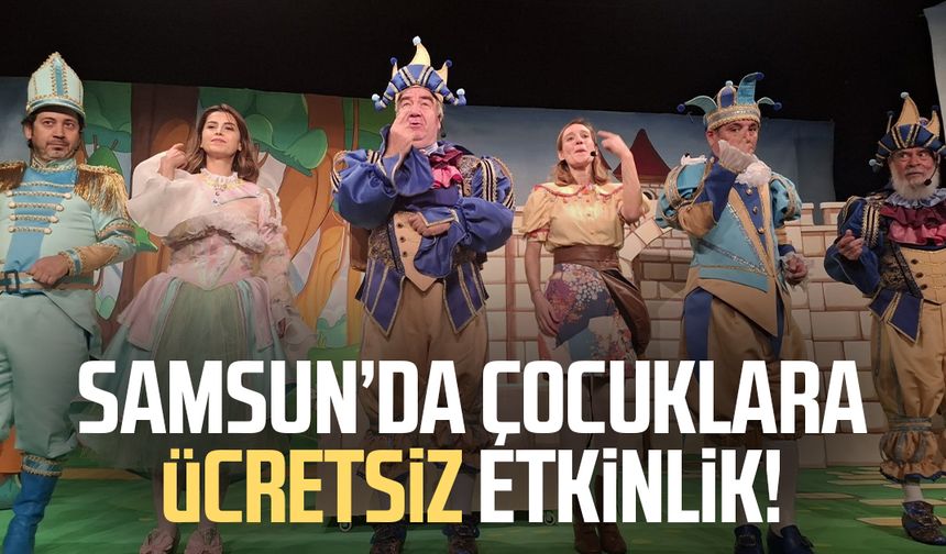 Samsun’da çocuklara ücretsiz etkinlik!