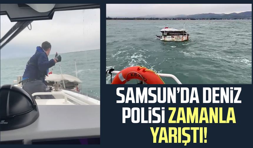 Samsun’da deniz polisi zamanla yarıştı!