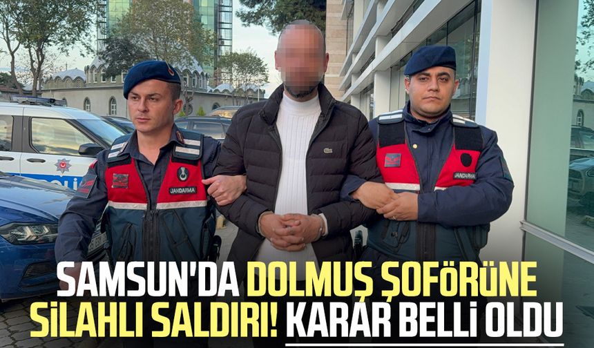 Samsun'da dolmuş şoförüne silahlı saldırı! Tutuklandı