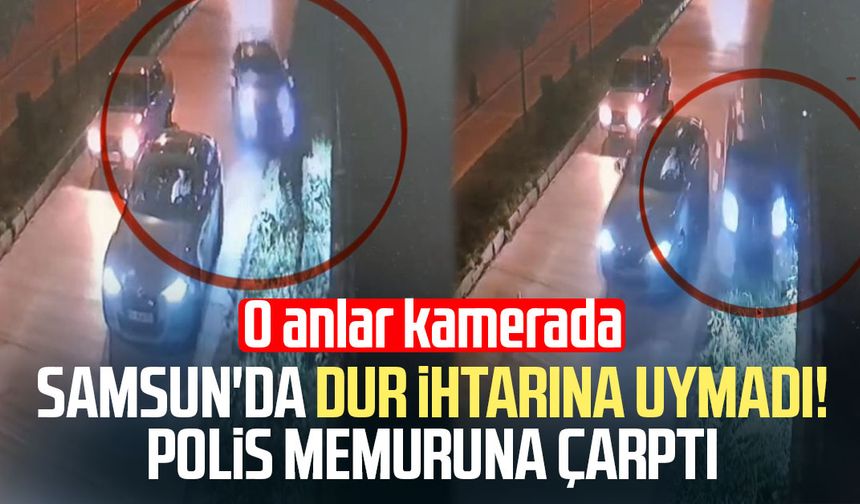 Samsun'da dur ihtarına uymadı, ortalığı birbirine kattı: O anlar kamerada