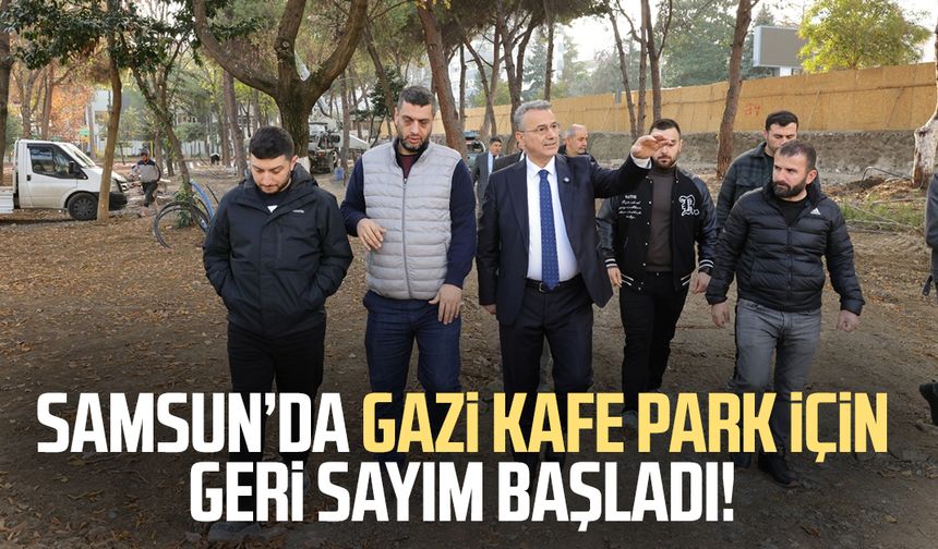 Samsun Gazi Kafe Park için geri sayım başladı!