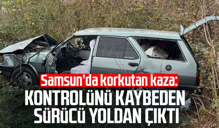 Samsun'da kaza! Kontrolünü kaybeden sürücü yoldan çıktı