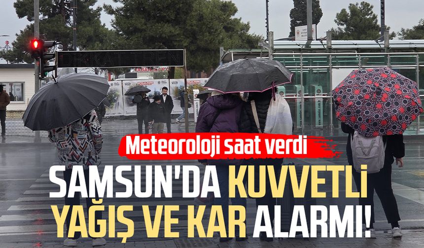 Samsun'da kuvvetli yağış ve kar alarmı: Meteoroloji saat verdi