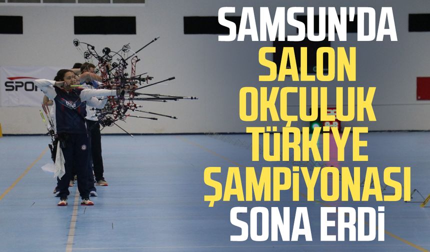 Samsun'da Salon Okçuluk Türkiye Şampiyonası sona erdi
