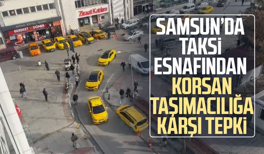 Samsun’da taksi esnafından korsan taşımacılığa karşı tepki