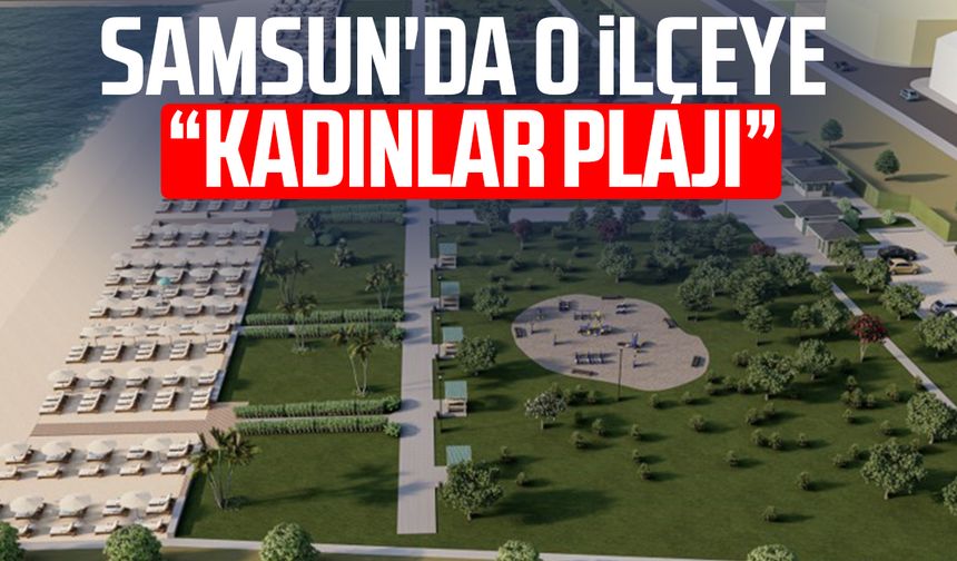 Samsun'da o ilçeye "kadınlar plajı"