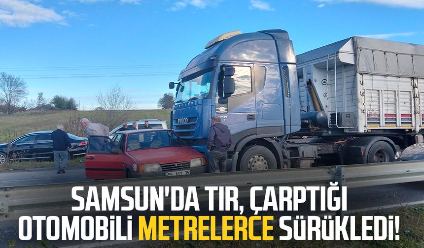 Samsun'da tır, çarptığı otomobili metrelerce sürükledi!