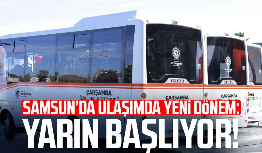 Samsun’da ulaşımda yeni dönem: Yarın başlıyor!