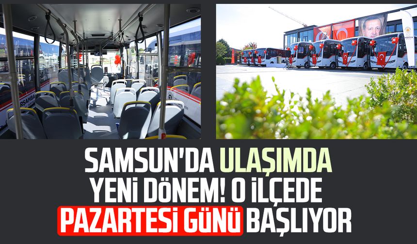 Samsun'da şehir içi ulaşımda yeni dönem! O ilçede pazartesi günü başlıyor