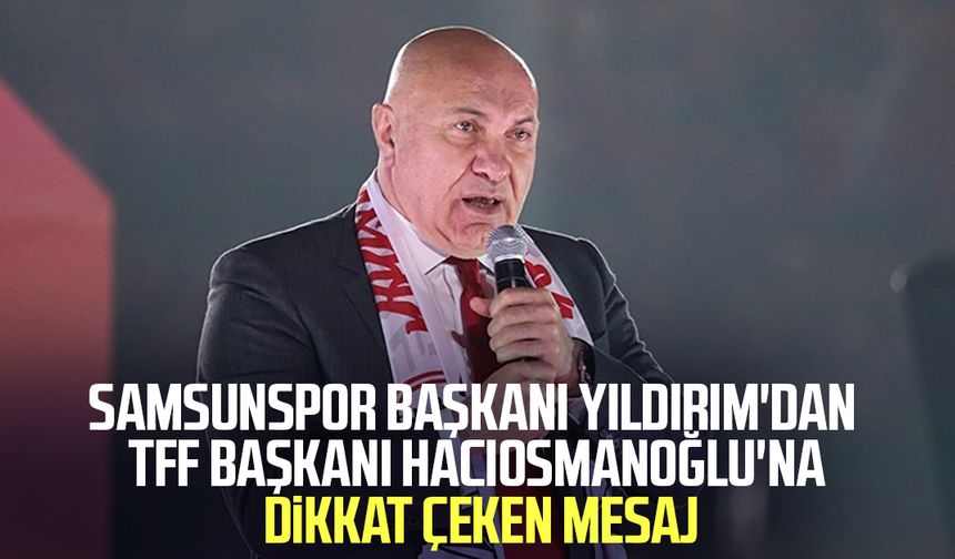 Samsunspor Başkanı Yüksel Yıldırım'dan dikkat çeken paylaşım