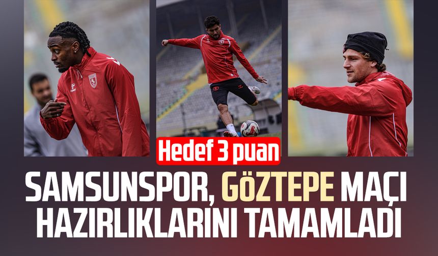 Samsunspor, Göztepe maçı hazırlıklarını tamamladı: Hedef 3 puan