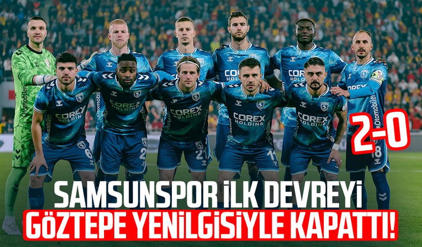 Samsunspor ilk devreyi Göztepe yenilgisiyle kapattı! 2-0