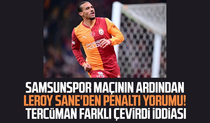 Samsunspor maçının ardından Leroy Sane'den penaltı yorumu!