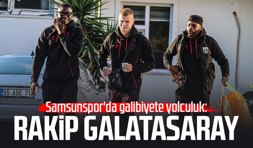 Samsunspor'da galibiyete yolculuk: Rakip Galatasaray