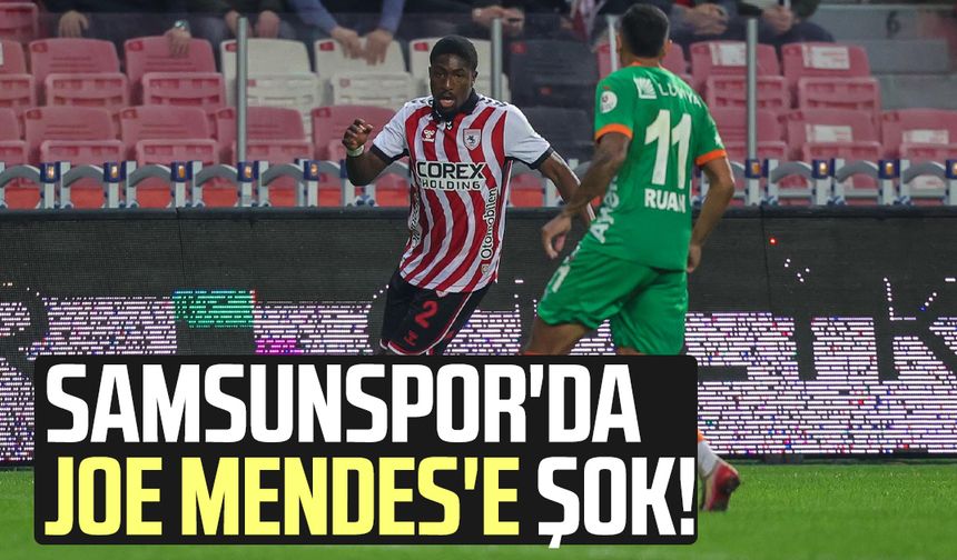Samsunspor'da Joe Mendes'e şok!