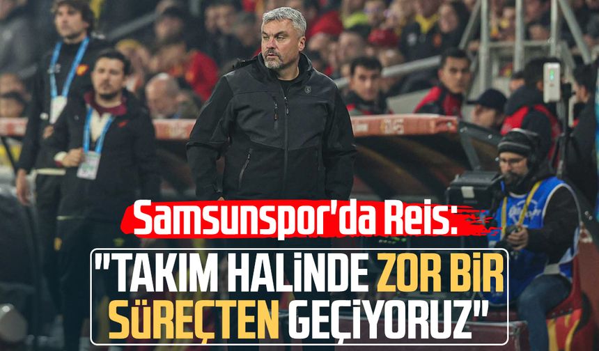 Samsunspor'da Thomas Reis: "Takım halinde zor bir süreçten geçiyoruz"
