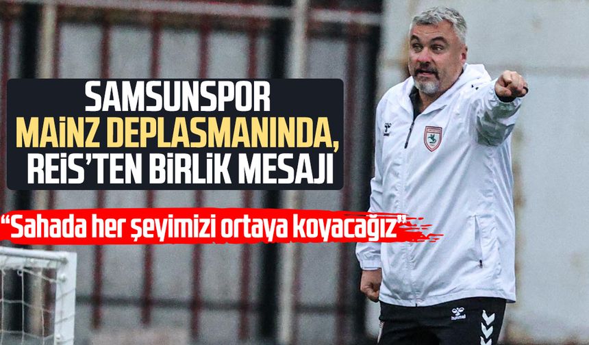 Samsunspor'da Thomas Reis'ten Mainz maçı öncesi kenetlenme çağrısı