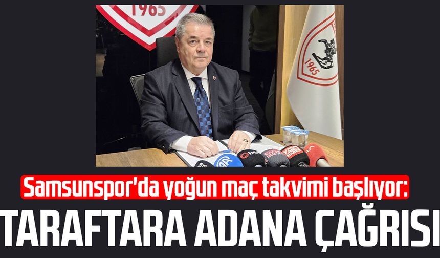 Samsunspor'da yoğun maç takvimi başlıyor: Taraftara Adana çağrısı