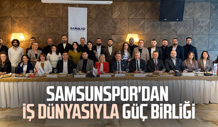 Samsunspor'dan iş dünyasıyla güç birliği